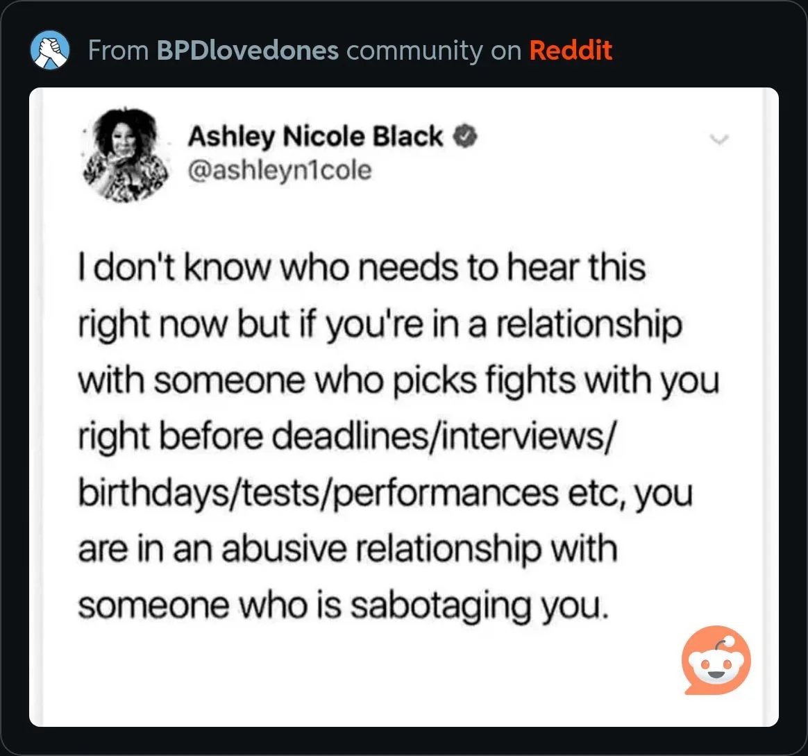 Screenshot of a Reddit post from BPDlovedones sharing Ashley Nicole Black: if your partner picks fights right before deadlines, interviews, birthdays, tests, or performances, you are in an abusive relationship with someone who is sabotaging you