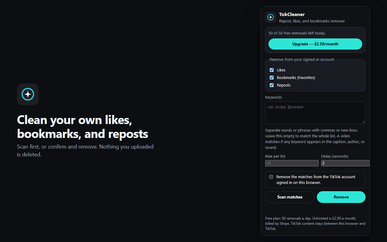 TokCleaner in Chrome. Headline reads Clean your own likes, bookmarks, and reposts. The popup shows likes, bookmarks, and reposts ticked, a keyword field, a two second delay, Scan matches, and Remove, plus an upgrade at £2.50 a month.